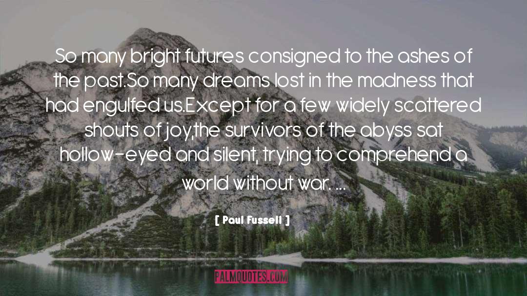 Paul Fussell Quotes: So many bright futures consigned