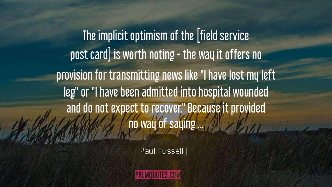 Paul Fussell Quotes: The implicit optimism of the