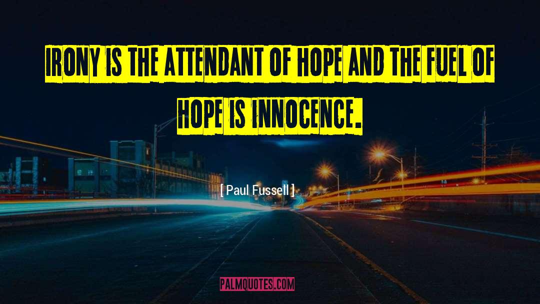 Paul Fussell Quotes: Irony is the attendant of