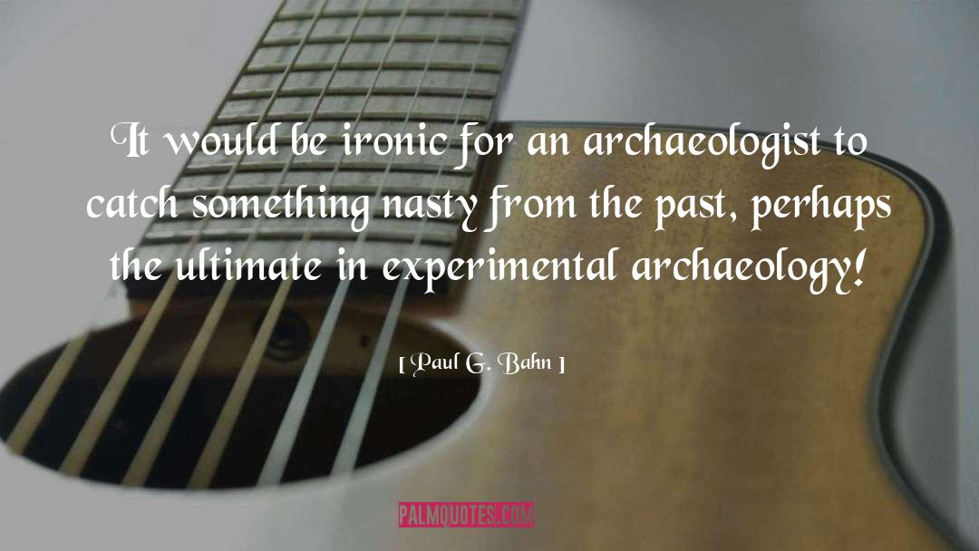 Paul G. Bahn Quotes: It would be ironic for