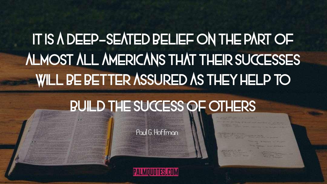 Paul G. Hoffman Quotes: It is a deep-seated belief