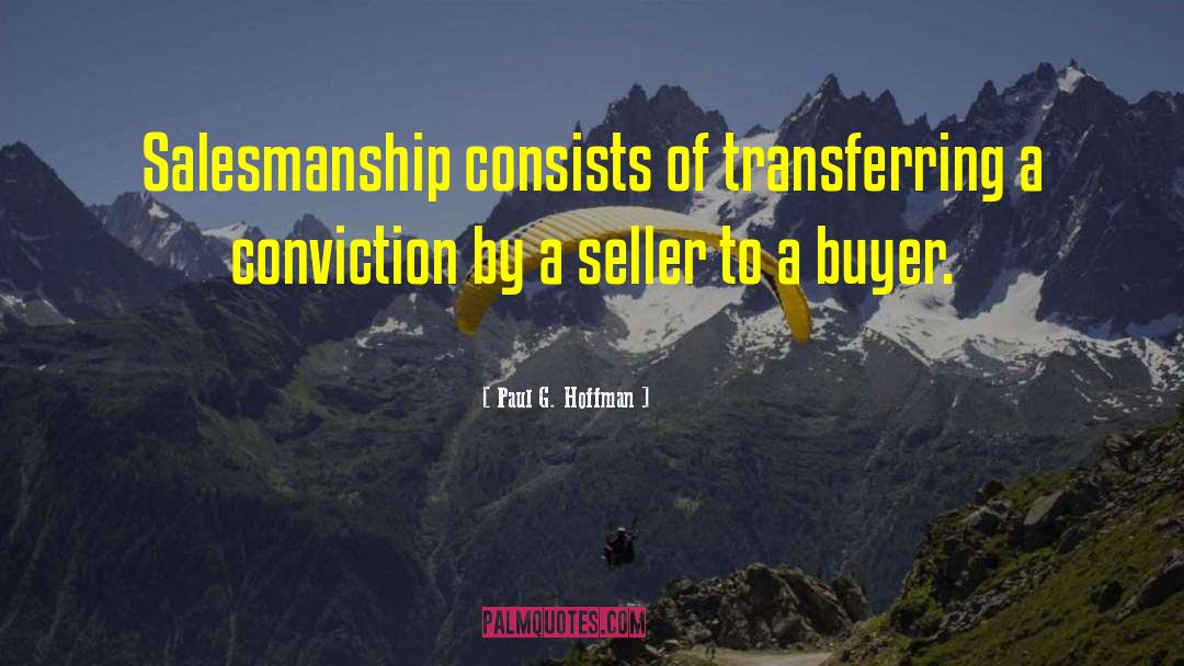 Paul G. Hoffman Quotes: Salesmanship consists of transferring a