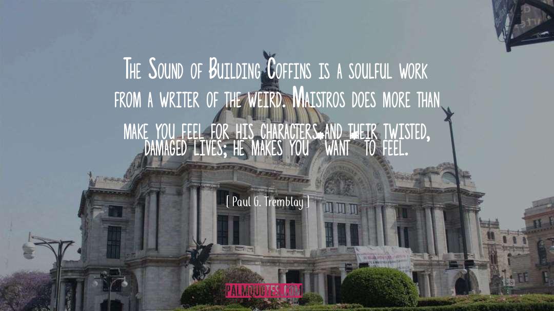 Paul G. Tremblay Quotes: The Sound of Building Coffins