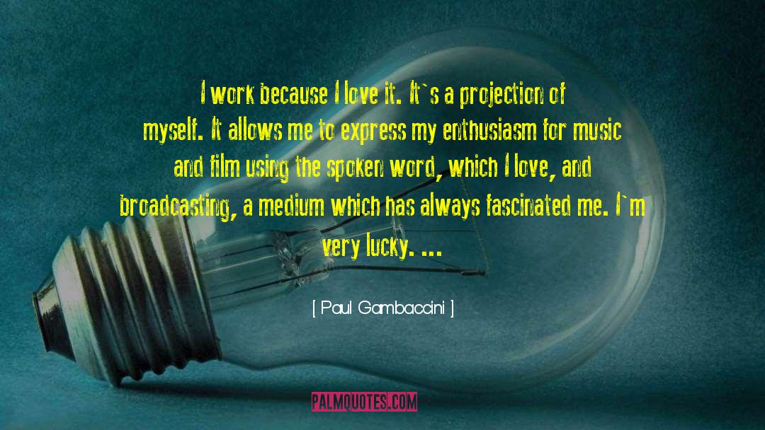 Paul Gambaccini Quotes: I work because I love