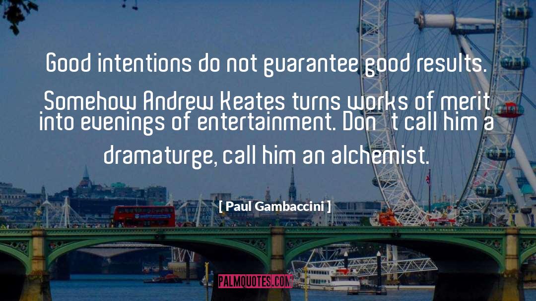 Paul Gambaccini Quotes: Good intentions do not guarantee