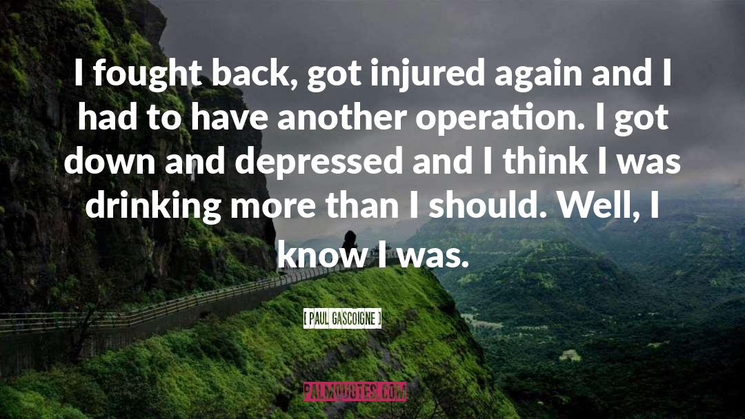 Paul Gascoigne Quotes: I fought back, got injured