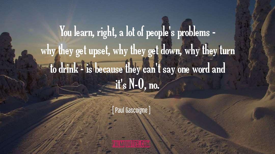 Paul Gascoigne Quotes: You learn, right, a lot