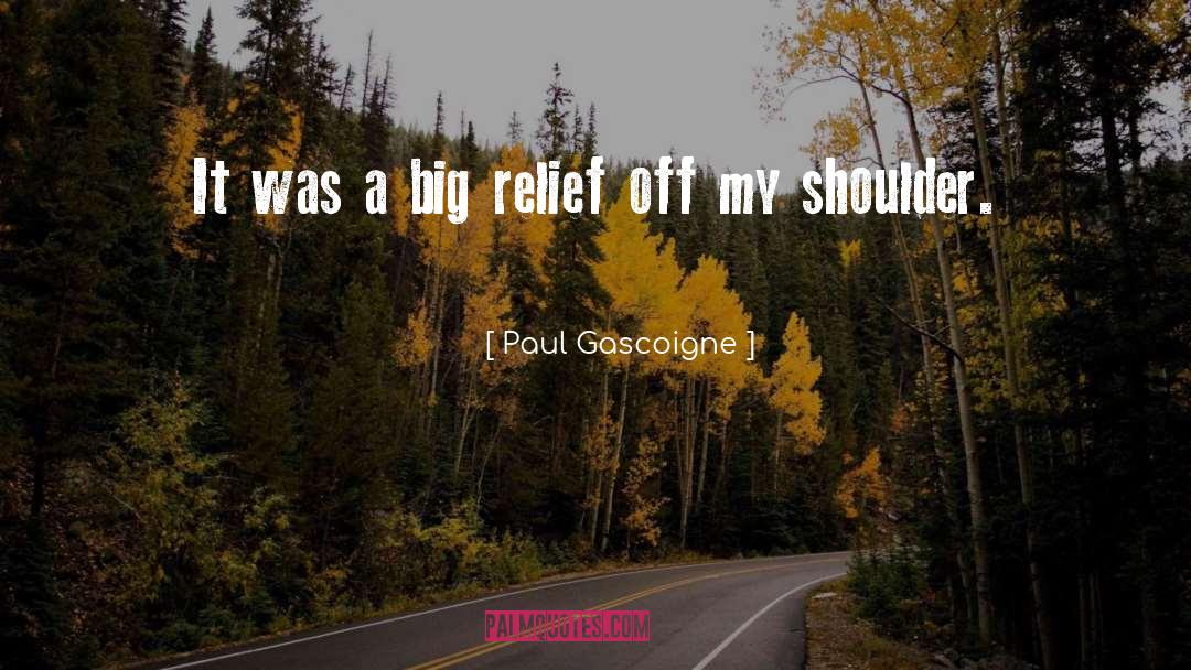 Paul Gascoigne Quotes: It was a big relief