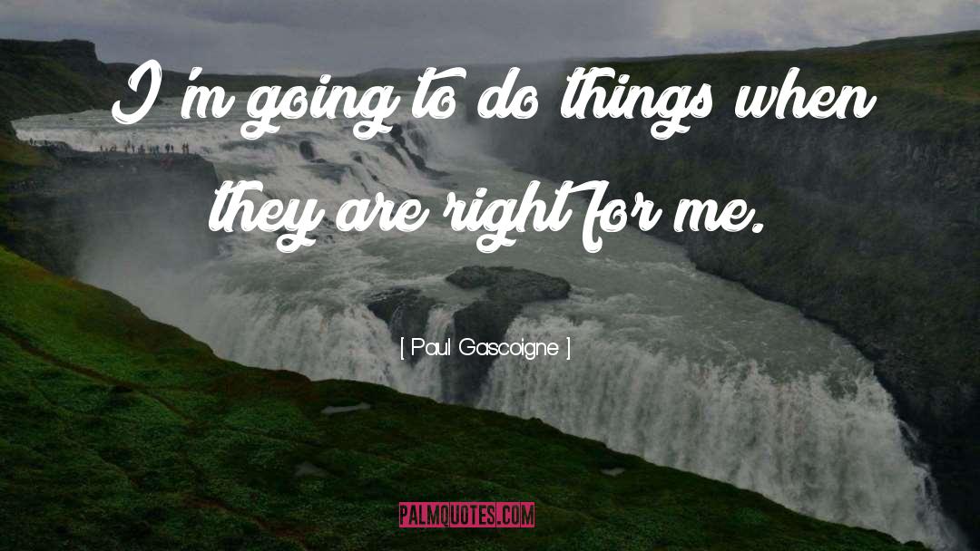 Paul Gascoigne Quotes: I'm going to do things