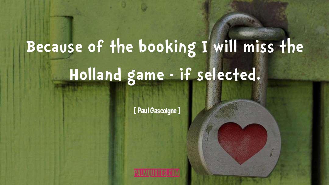 Paul Gascoigne Quotes: Because of the booking I