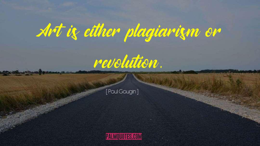 Paul Gaugin Quotes: Art is either plagiarism or