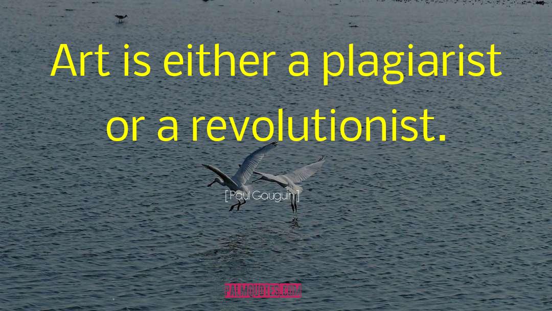 Paul Gauguin Quotes: Art is either a plagiarist