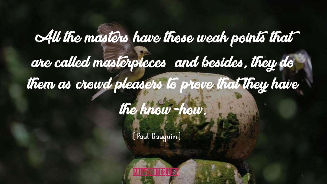 Paul Gauguin Quotes: All the masters have those