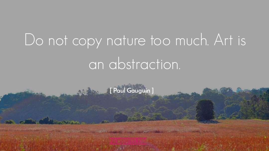 Paul Gauguin Quotes: Do not copy nature too