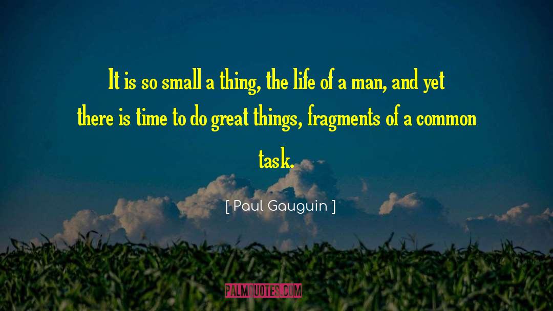 Paul Gauguin Quotes: It is so small a