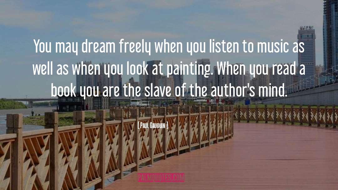 Paul Gauguin Quotes: You may dream freely when
