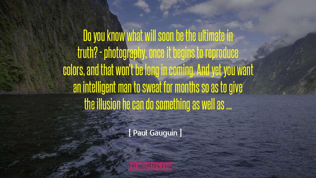 Paul Gauguin Quotes: Do you know what will