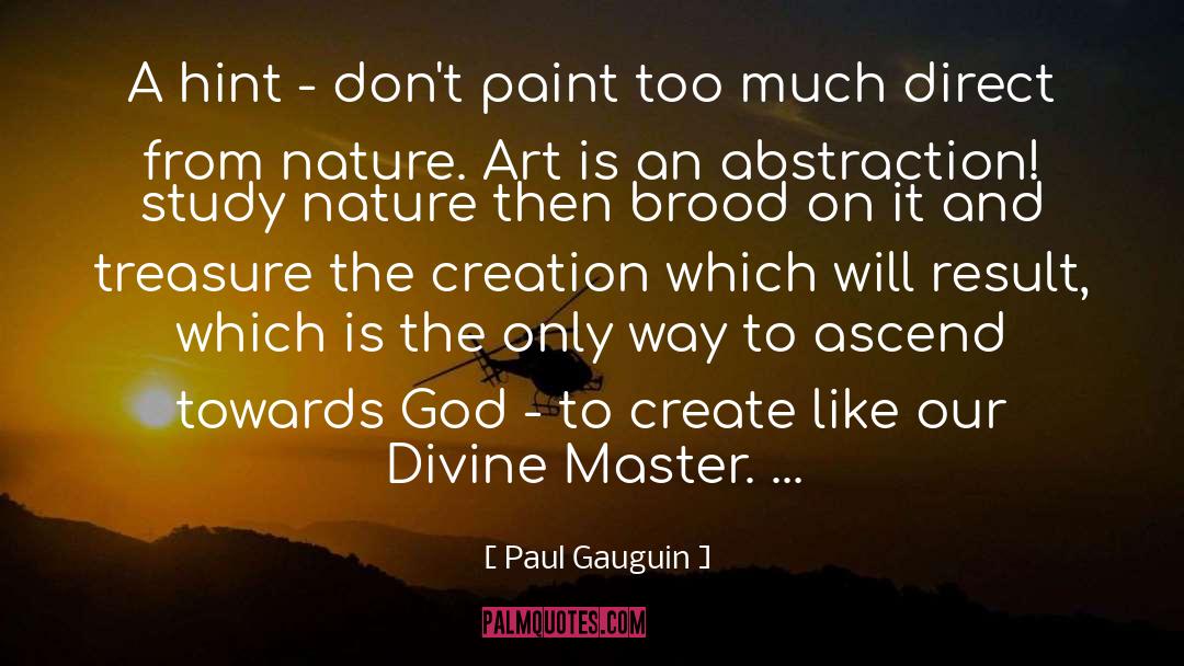 Paul Gauguin Quotes: A hint - don't paint