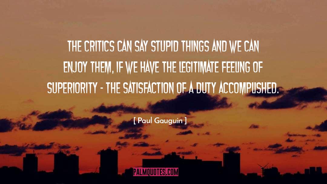 Paul Gauguin Quotes: The critics can say stupid