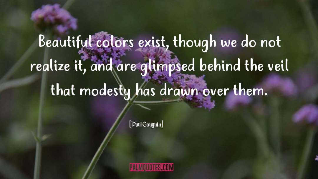 Paul Gauguin Quotes: Beautiful colors exist, though we
