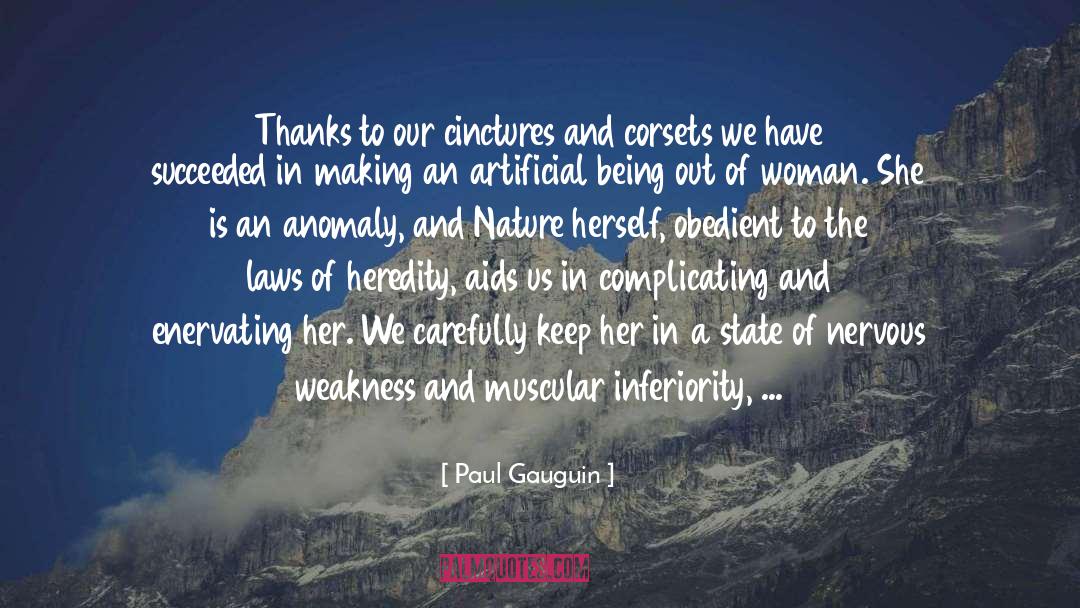 Paul Gauguin Quotes: Thanks to our cinctures and