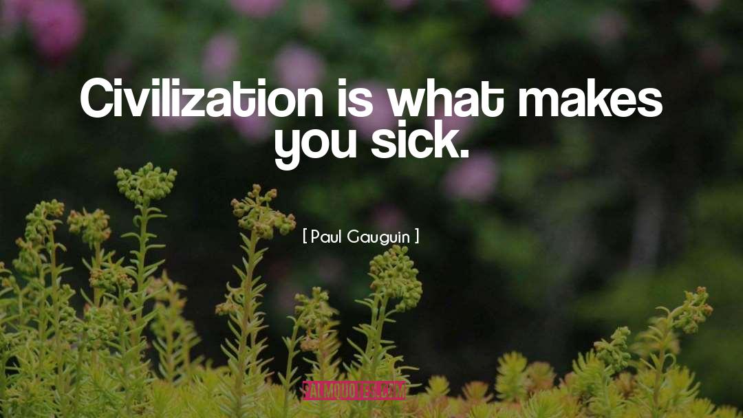 Paul Gauguin Quotes: Civilization is what makes you