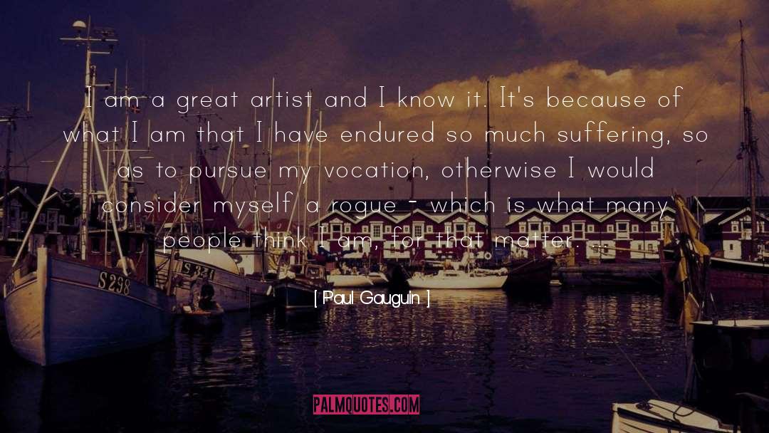 Paul Gauguin Quotes: I am a great artist