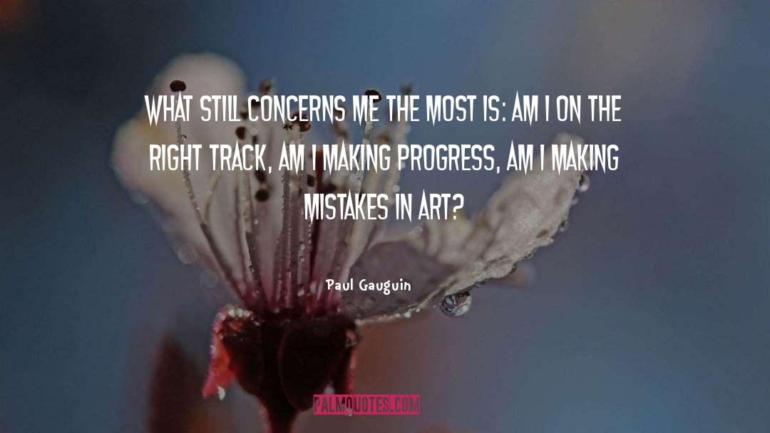 Paul Gauguin Quotes: What still concerns me the