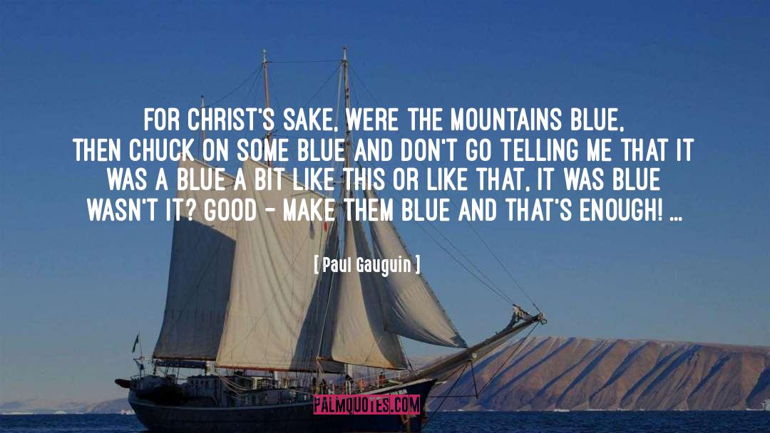 Paul Gauguin Quotes: For Christ's sake, were the