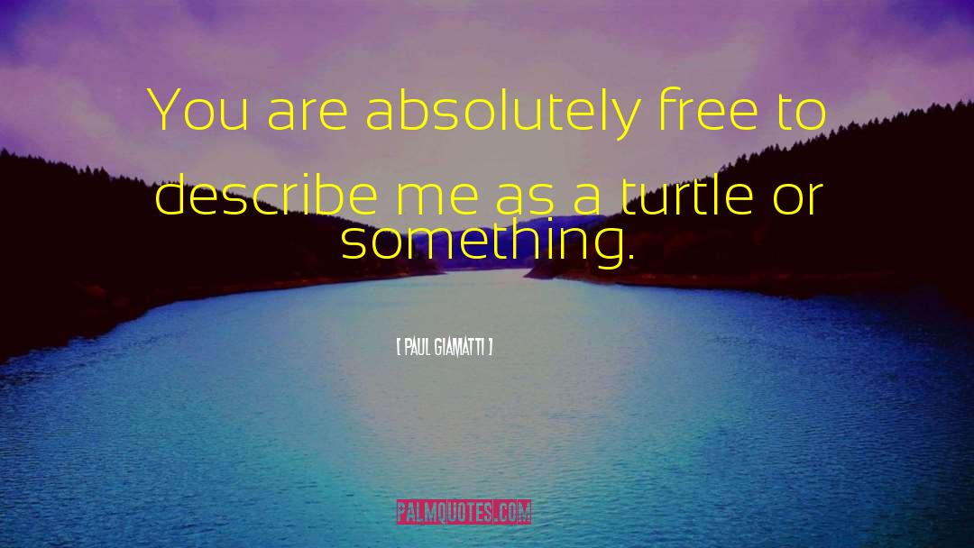 Paul Giamatti Quotes: You are absolutely free to