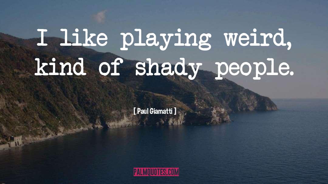 Paul Giamatti Quotes: I like playing weird, kind