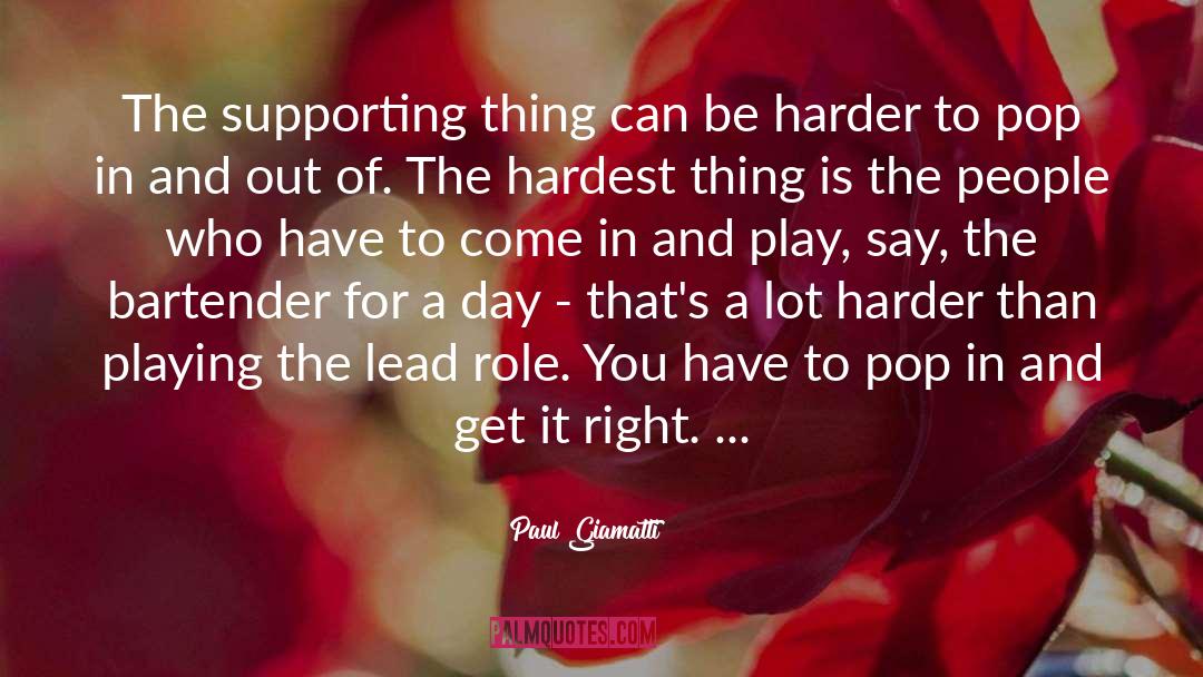 Paul Giamatti Quotes: The supporting thing can be
