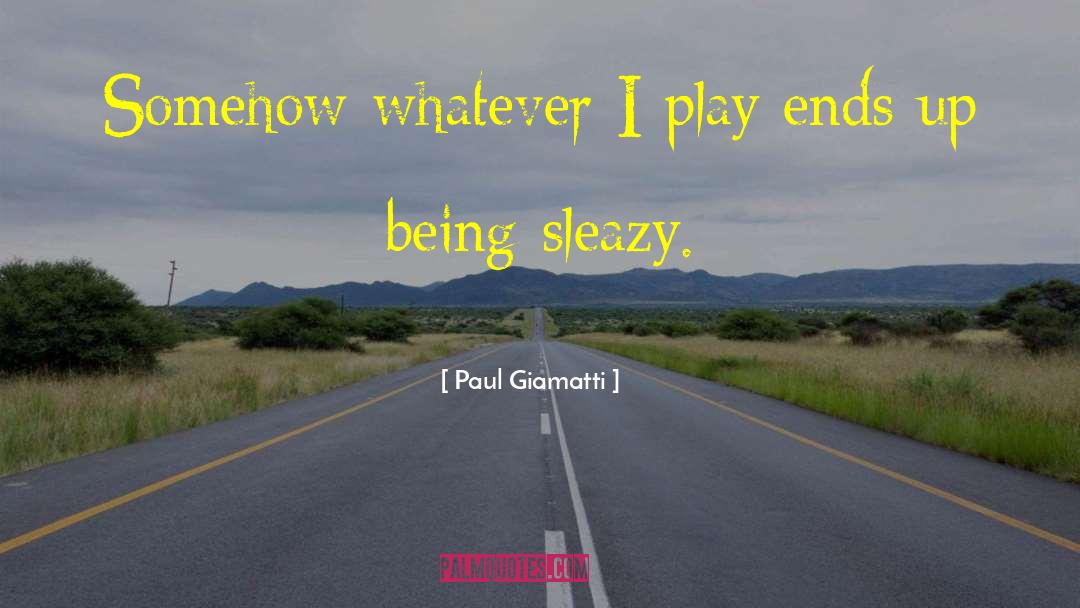 Paul Giamatti Quotes: Somehow whatever I play ends