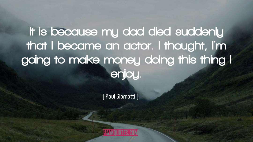 Paul Giamatti Quotes: It is because my dad