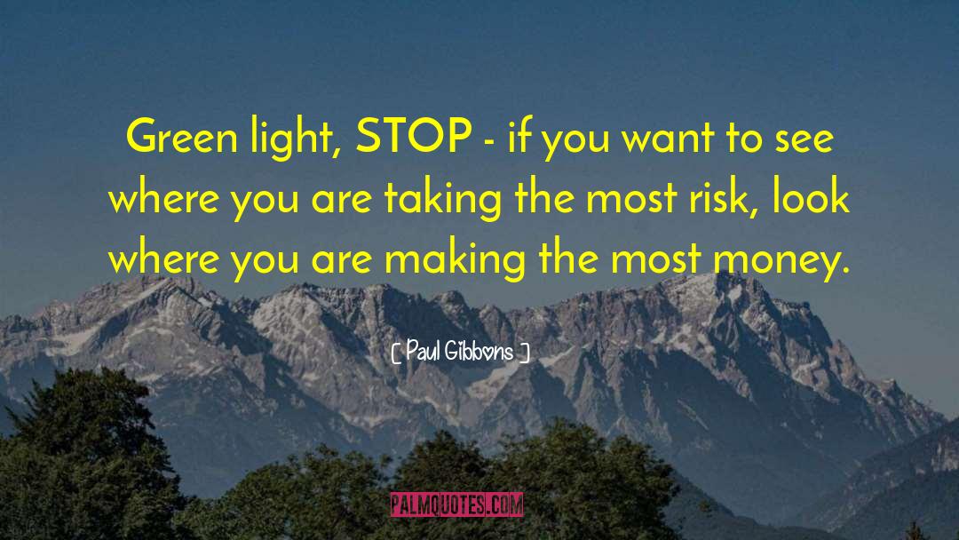 Paul Gibbons Quotes: Green light, STOP - if