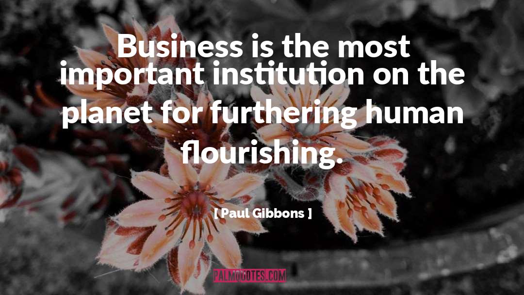 Paul Gibbons Quotes: Business is the most important