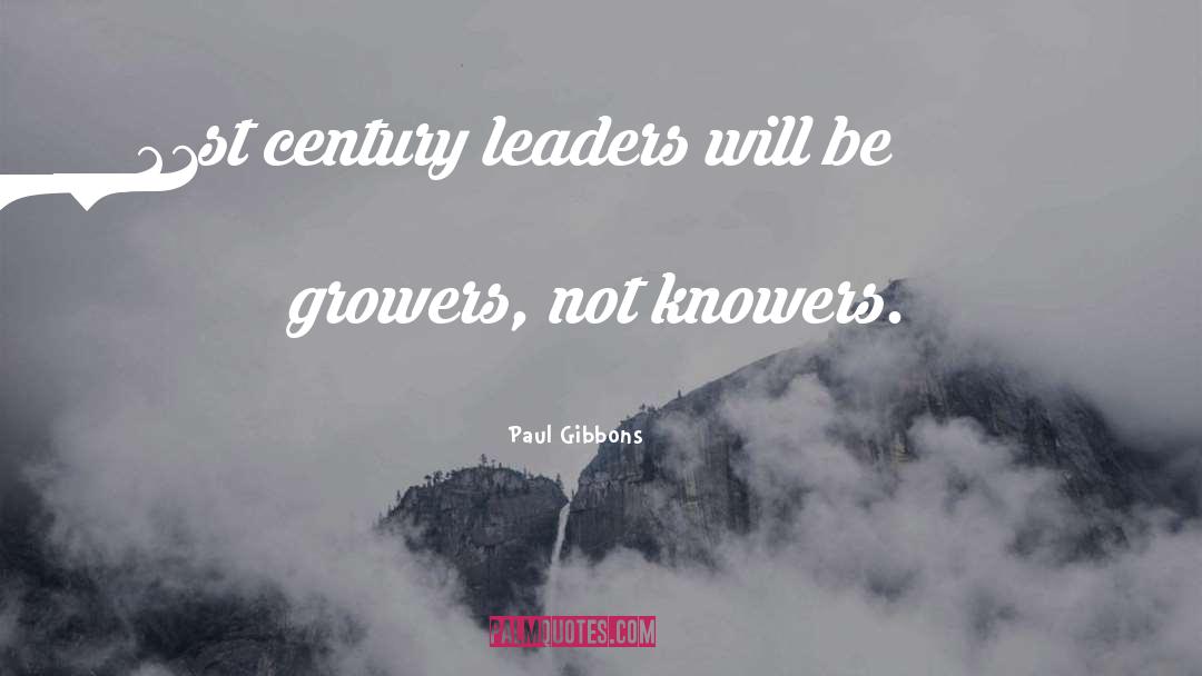Paul Gibbons Quotes: 21st century leaders will be