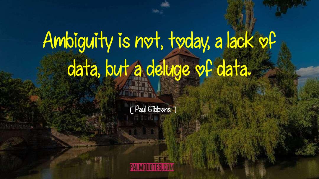 Paul Gibbons Quotes: Ambiguity is not, today, a