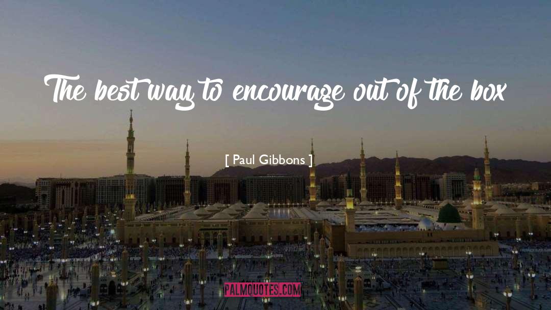 Paul Gibbons Quotes: The best way to encourage