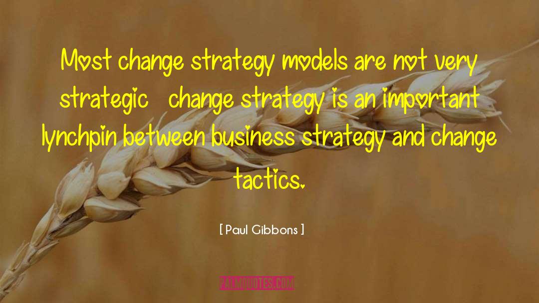 Paul Gibbons Quotes: Most change strategy models are