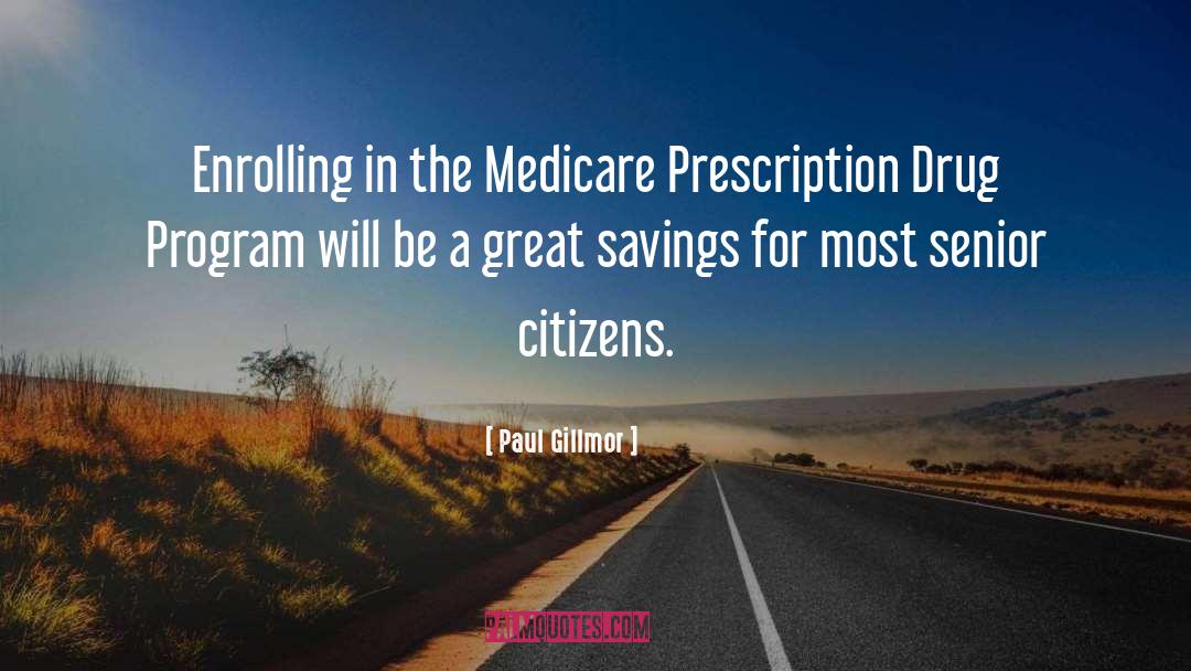 Paul Gillmor Quotes: Enrolling in the Medicare Prescription