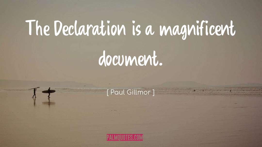 Paul Gillmor Quotes: The Declaration is a magnificent