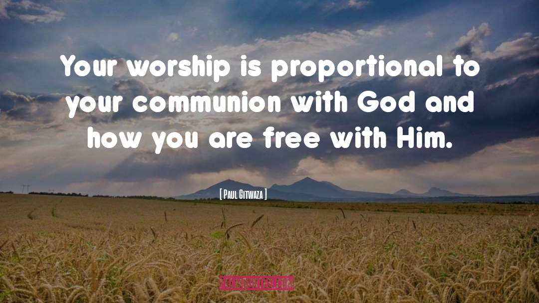 Paul Gitwaza Quotes: Your worship is proportional to