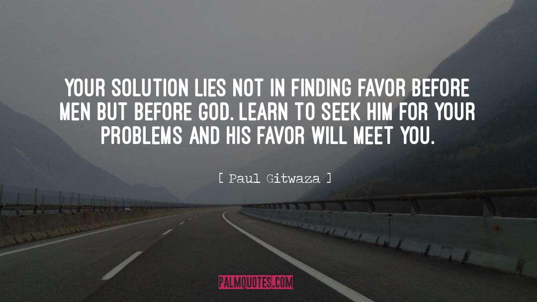 Paul Gitwaza Quotes: Your solution lies not in