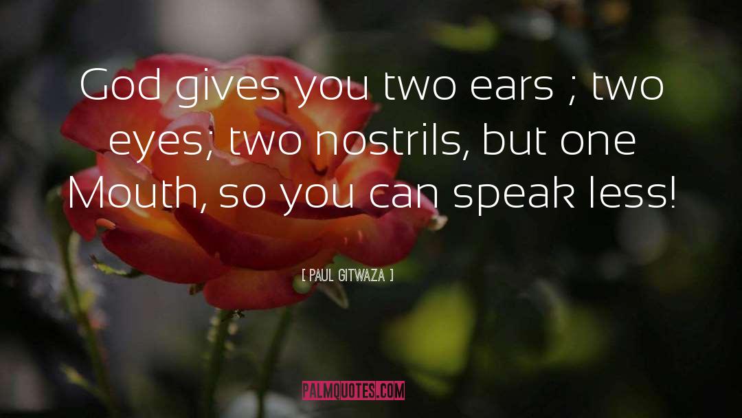 Paul Gitwaza Quotes: God gives you two ears
