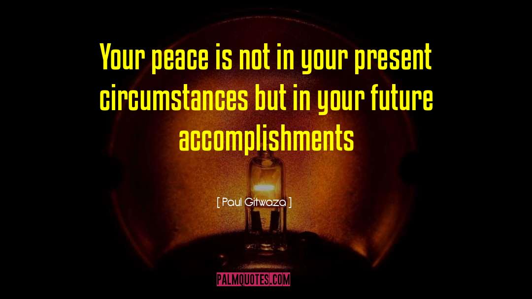 Paul Gitwaza Quotes: Your peace is not in