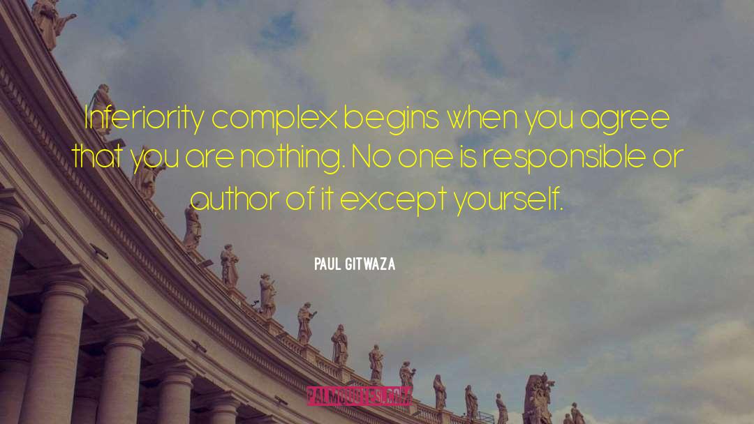 Paul Gitwaza Quotes: Inferiority complex begins when you
