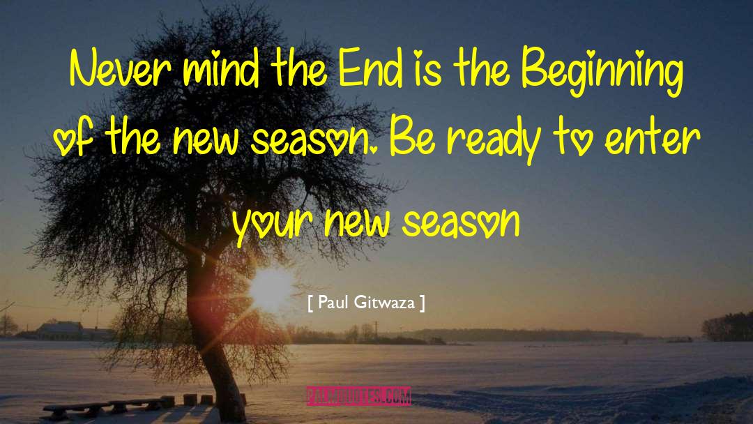 Paul Gitwaza Quotes: Never mind the End is