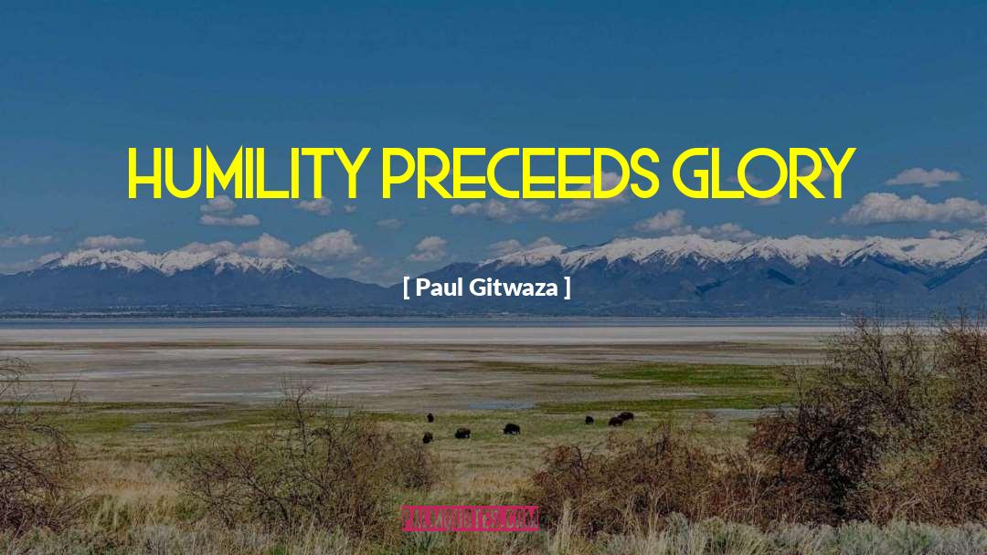 Paul Gitwaza Quotes: Humility Preceeds Glory