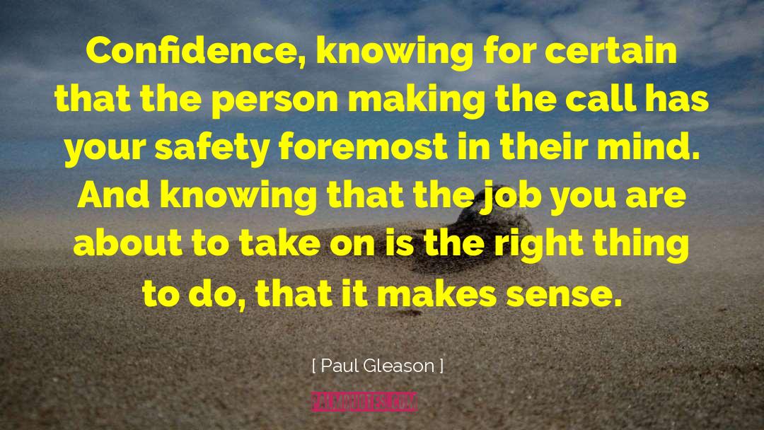 Paul Gleason Quotes: Confidence, knowing for certain that